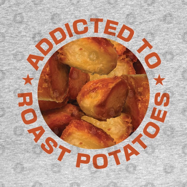 Addicted To Roast Potatoes by DPattonPD